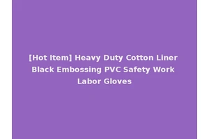 [Hot Item] Heavy Duty Cotton Liner Black Embossing PVC Safety Work Labor Gloves
