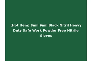[Hot Item] 8mil 9mil Black Nitril Heavy Duty Safe Work Powder Free Nitrile Gloves