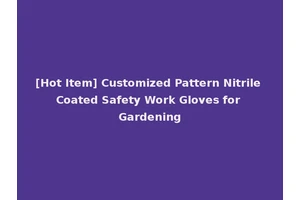 [Hot Item] Customized Pattern Nitrile Coated Safety Work Gloves for Gardening