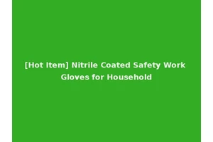 [Hot Item] Nitrile Coated Safety Work Gloves for Household