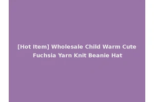 [Hot Item] Wholesale Child Warm Cute Fuchsia Yarn Knit Beanie Hat