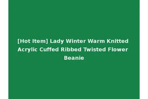 [Hot Item] Lady Winter Warm Knitted Acrylic Cuffed Ribbed Twisted Flower Beanie