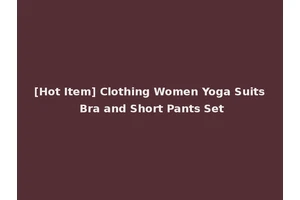 [Hot Item] Clothing Women Yoga Suits Bra and Short Pants Set