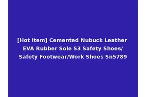 [Hot Item] Cemented Nubuck Leather EVA Rubber Sole S3 Safety Shoes/Safety Footwear/Work Shoes Sn5789