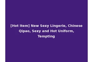 [Hot Item] New Sexy Lingerie, Chinese Qipao, Sexy and Hot Uniform, Tempting