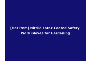 [Hot Item] Nitrile Latex Coated Safety Work Gloves for Gardening