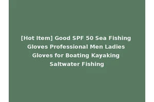 [Hot Item] Good SPF 50 Sea Fishing Gloves Professional Men Ladies Gloves for Boating Kayaking Saltwater Fishing