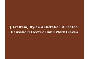 [Hot Item] Nylon Antistatic PU Coated Household Electric Hand Work Gloves
