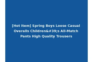 [Hot Item] Spring Boys Loose Casual Overalls Children's All-Match Pants High Quality Trousers