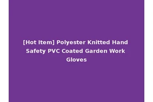 [Hot Item] Polyester Knitted Hand Safety PVC Coated Garden Work Gloves