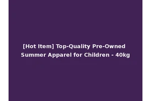 [Hot Item] Top-Quality Pre-Owned Summer Apparel for Children - 40kg