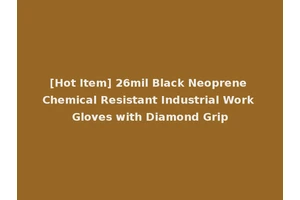 [Hot Item] 26mil Black Neoprene Chemical Resistant Industrial Work Gloves with Diamond Grip