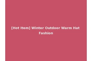 [Hot Item] Winter Outdoor Warm Hat Fashion