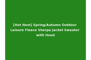 [Hot Item] Spring/Autumn Outdoor Leisure Fleece Sherpa Jacket Sweater with Hood
