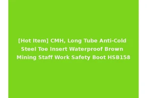 [Hot Item] CMH, Long Tube Anti-Cold Steel Toe Insert Waterproof Brown Mining Staff Work Safety Boot HSB158