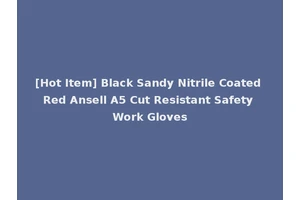 [Hot Item] Black Sandy Nitrile Coated Red Ansell A5 Cut Resistant Safety Work Gloves