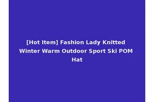 [Hot Item] Fashion Lady Knitted Winter Warm Outdoor Sport Ski POM Hat
