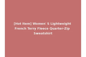 [Hot Item] Women′ S Lightweight French Terry Fleece Quarter-Zip Sweatshirt