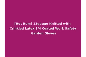[Hot Item] 13gauge Knitted with Crinkled Latex 3/4 Coated Work Safety Garden Gloves