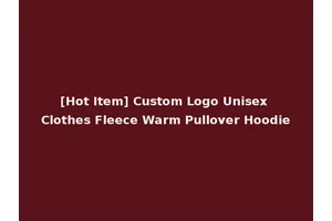[Hot Item] Custom Logo Unisex Clothes Fleece Warm Pullover Hoodie