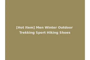 [Hot Item] Men Winter Outdoor Trekking Sport Hiking Shoes