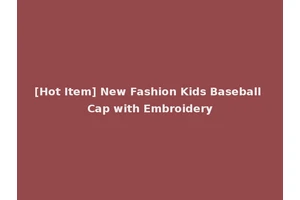 [Hot Item] New Fashion Kids Baseball Cap with Embroidery