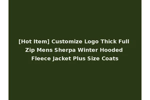 [Hot Item] Customize Logo Thick Full Zip Mens Sherpa Winter Hooded Fleece Jacket Plus Size Coats