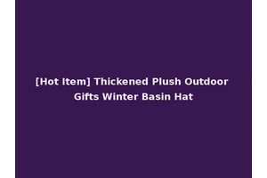 [Hot Item] Thickened Plush Outdoor Gifts Winter Basin Hat