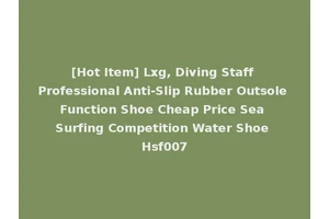 [Hot Item] Lxg, Diving Staff Professional Anti-Slip Rubber Outsole Function Shoe Cheap Price Sea Surfing Competition Water Shoe Hsf007