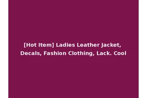 [Hot Item] Ladies Leather Jacket, Decals, Fashion Clothing, Lack. Cool