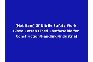 [Hot Item] 3f Nitrile Safety Work Glove Cotton Lined Comfortable for Construction/Handling/Industrial