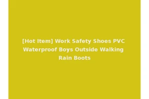[Hot Item] Work Safety Shoes PVC Waterproof Boys Outside Walking Rain Boots