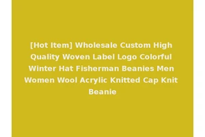 [Hot Item] Wholesale Custom High Quality Woven Label Logo Colorful Winter Hat Fisherman Beanies Men Women Wool Acrylic Knitted Cap Knit Beanie