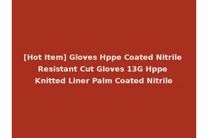[Hot Item] Gloves Hppe Coated Nitrile Resistant Cut Gloves 13G Hppe Knitted Liner Palm Coated Nitrile
