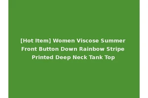 [Hot Item] Women Viscose Summer Front Button Down Rainbow Stripe Printed Deep Neck Tank Top