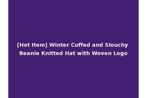 [Hot Item] Winter Cuffed and Slouchy Beanie Knitted Hat with Woven Logo