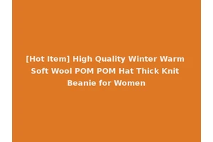 [Hot Item] High Quality Winter Warm Soft Wool POM POM Hat Thick Knit Beanie for Women