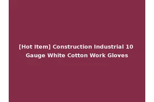 [Hot Item] Construction Industrial 10 Gauge White Cotton Work Gloves