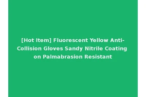 [Hot Item] Fluorescent Yellow Anti-Collision Gloves Sandy Nitrile Coating on Palmabrasion Resistant