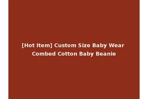 [Hot Item] Custom Size Baby Wear Combed Cotton Baby Beanie