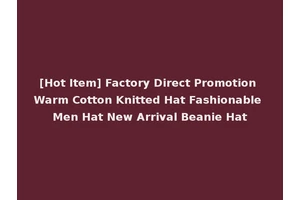 [Hot Item] Factory Direct Promotion Warm Cotton Knitted Hat Fashionable Men Hat New Arrival Beanie Hat
