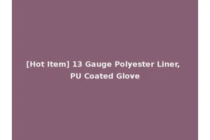 [Hot Item] 13 Gauge Polyester Liner, PU Coated Glove