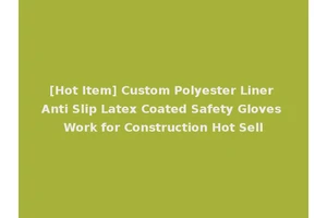 [Hot Item] Custom Polyester Liner Anti Slip Latex Coated Safety Gloves Work for Construction Hot Sell