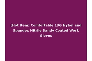 [Hot Item] Comfortable 13G Nylon and Spandex Nitrile Sandy Coated Work Gloves