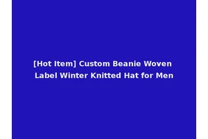 [Hot Item] Custom Beanie Woven Label Winter Knitted Hat for Men