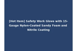 [Hot Item] Safety Work Glove with 15-Gauge Nylon-Coated Sandy Foam and Nitrile Coating