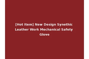 [Hot Item] New Design Synethic Leather Work Mechanical Safety Glove