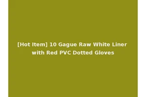 [Hot Item] 10 Gague Raw White Liner with Red PVC Dotted Gloves