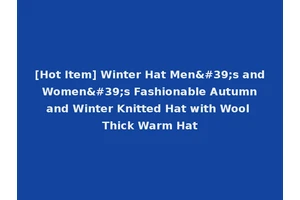 [Hot Item] Winter Hat Men's and Women's Fashionable Autumn and Winter Knitted Hat with Wool Thick Warm Hat