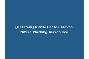 [Hot Item] Nitrile Coated Gloves Nitrile Working Gloves Red